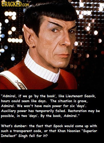 CRACKED.COM Admiral, if we go bY the book'. like Lieutenant Saavik, hours could seem like days. The situation is grave, Admiral. We won't have main