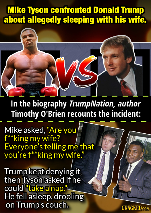 Mike Tyson confronted Donald Trump about allegedly sleeping with his wife. In the biography TrumpNation, author Timothy O'Brien recounts the incident: