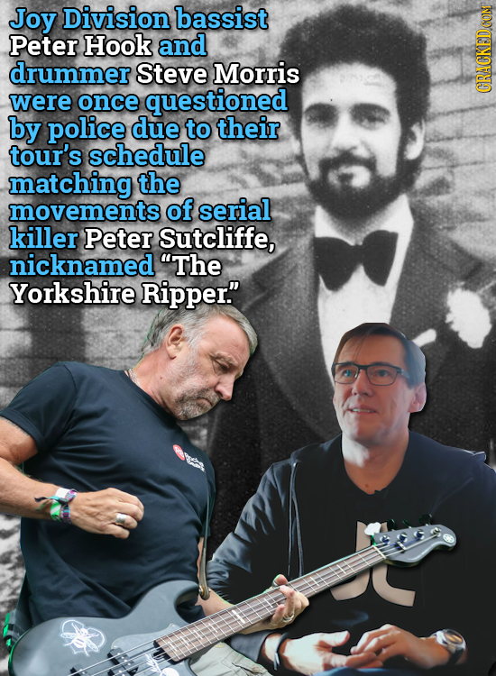 Joy Division bassist Peter Hook and drummer Steve Morris were once questioned by police due to their tour's schedule matching the movements of serial