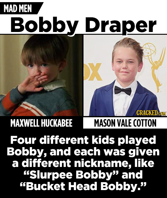 MAD MEN Bobby Draper X CRACKED COM MAXWELL HUCKABEE MASON VALE COTTON Four different kids played Bobby, and each was given a different nickname, like