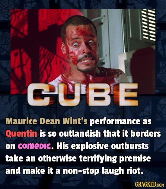 CUBE Maurice Dean Wint's performance as Quentin is so outlandish that it borders on comedic. His explosive outbursts take an otherwise terrifying prem