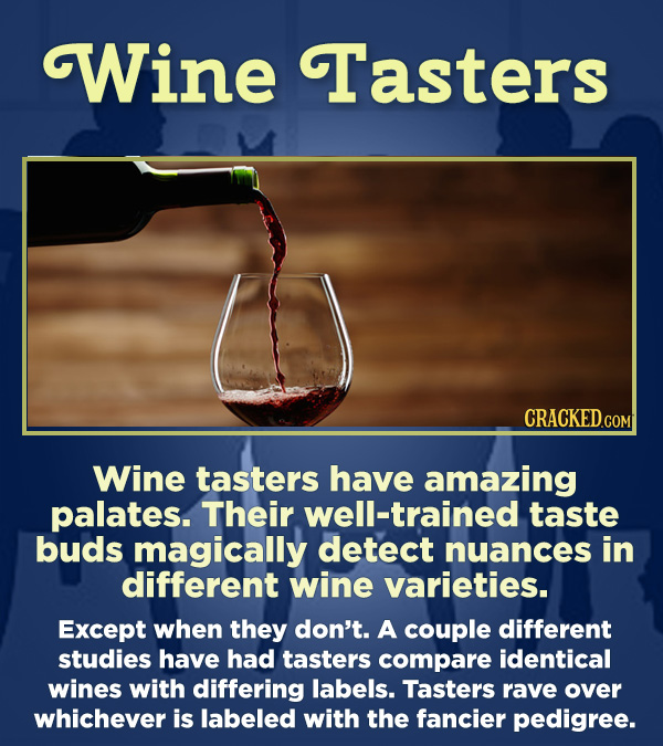 15 Respected Groups Who Aren't So Elite As People Say - Wine tasters have amazing palates. Their well-trained taste buds magically detect nuances in d