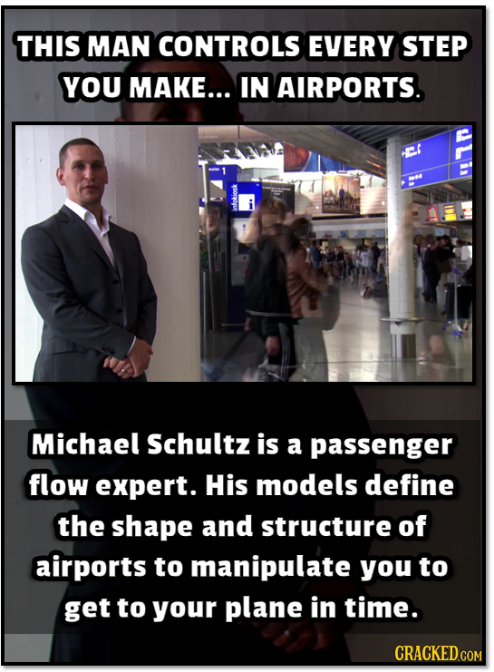 THIS MAN CONTROLS EVERY STEP YOU MAKE... IN AIRPORTS. e infokiosk Michael Schultz is a passenger flow expert. His models define the shape and structur