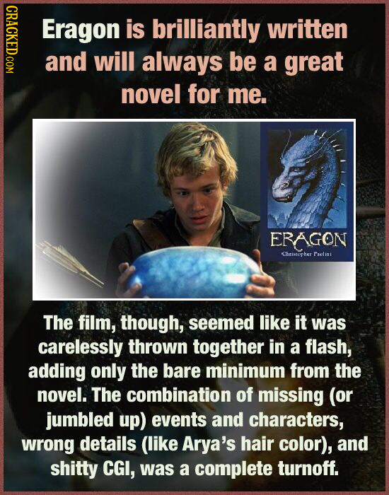 OTO Eragon is brilliantly written and will always be a great novel for me. ERAGON CimtehT Paslin The film, though, seemed like it was carelessly throw