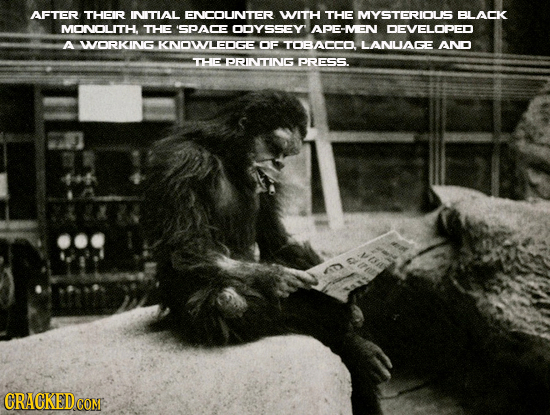 AFTER THEIR INITIAL ENCOUNTER WITH THE MYSTERIOUS BLACK MONOLITH. THE 'SPADE ODYSSEY APE-MEN DEVELOPED A WORKING KNOWLEDGE OF TOBADCO LANUAGE AND THE