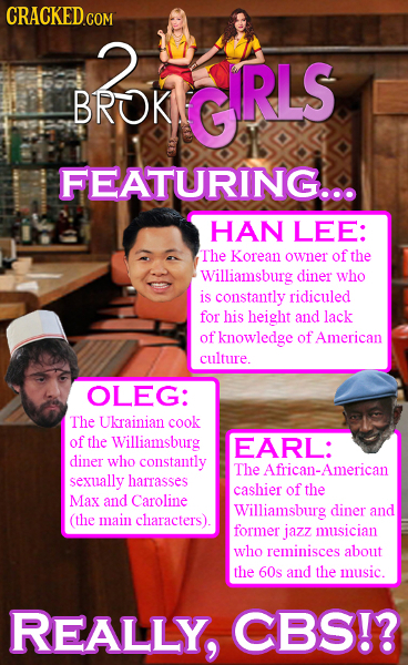 2 GRLS RLS BROK FEATURING.. HAN LEE: The Korean owner of the Williamsburg diner who is constantly ridiculed for his height and lack of knowledge of Am
