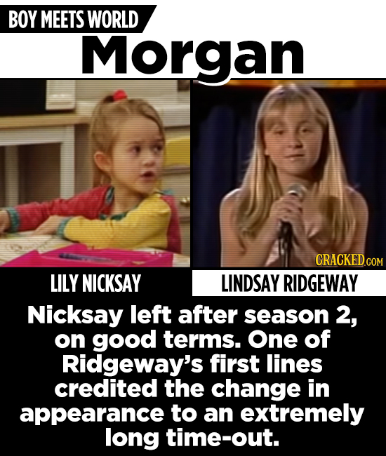 BOY MEETS WORLD Morgan LILY NICKSAY LINDSAY RIDGEWAY Nicksay left after season 2, on good terms. One of Ridgeway's first lines credited the change in