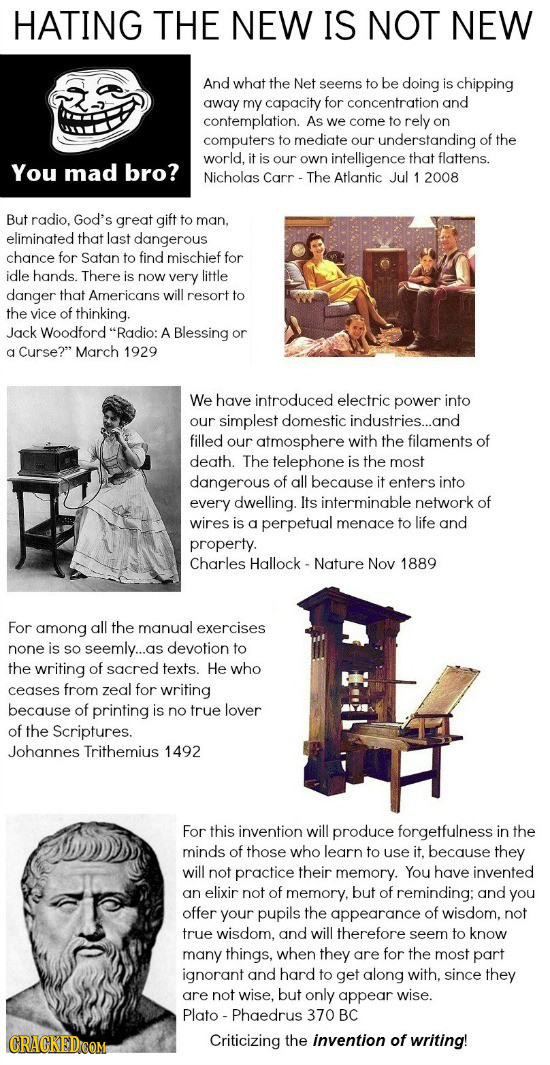 HATING THE NEW IS NOT NEW And what the Net seems to be doing is chipping away my capacity for concentration and contemplation. As we come to rely on c