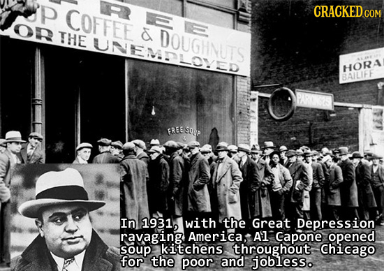 P COFFEE CRACKED on THE DOUGHNUTS DOUNED UNEMDL OVED HORA BAILIFE FREE SoUP In 1931, with the Great Depression ravaging America A'L Capone opened soup