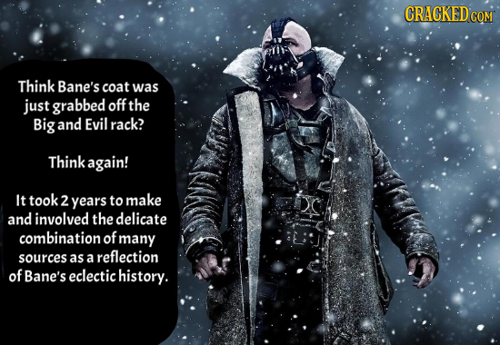 CRAGKEDCOM Think Bane's coat was just grabbed off the Big and Evil rack? Think again! It took 2 years to make and involved the delicate combination of