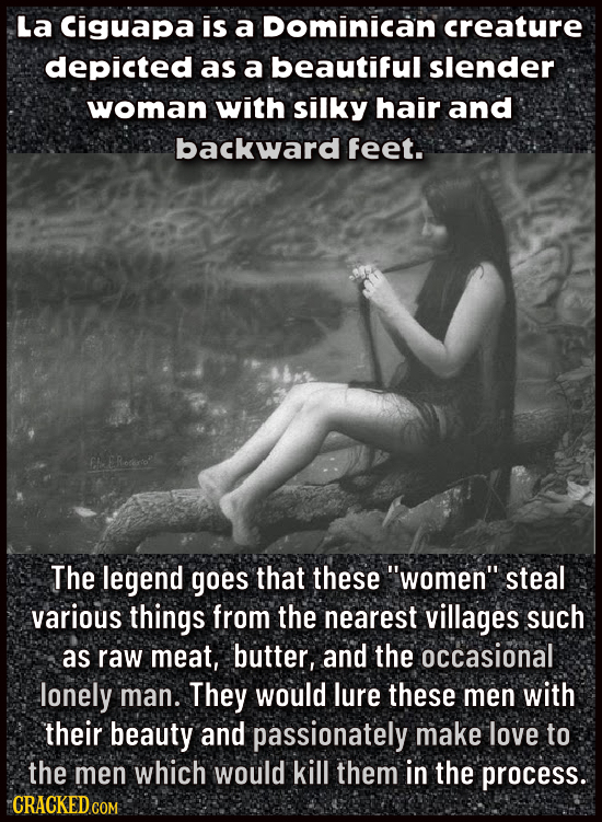 La Ciguapa is a Dominican creature depicted as a beautiful slender woman with silky hair and backward Feet. CH ERorero The legend goes that these wom