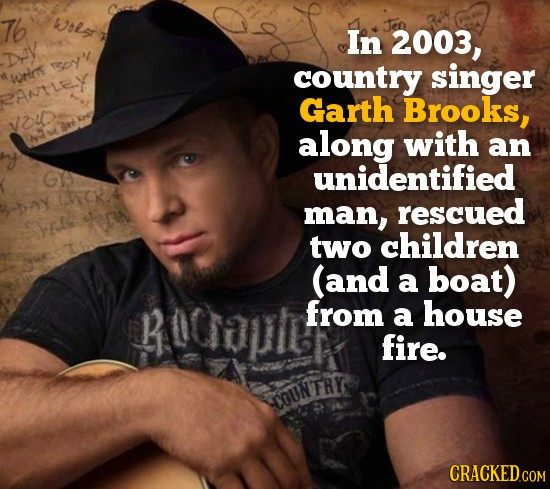 76 Wolsr In 2003, xy TDY' Wrre country singer ANTLEY Garth Brooks, vou Key drd along with an unidentified 6EKA man, rescued pn two children (and a boa