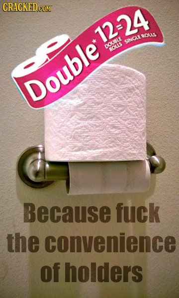 ROLLL SINGLE oUBLE DoublE see Because fuck the convenience of holders