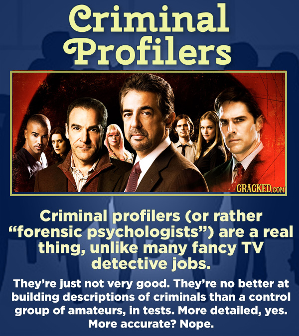 15 Respected Groups Who Aren't So Elite As People Say - Criminal profilers (or rather “forensic psychologists”) are a real thing, unlike many fancy TV