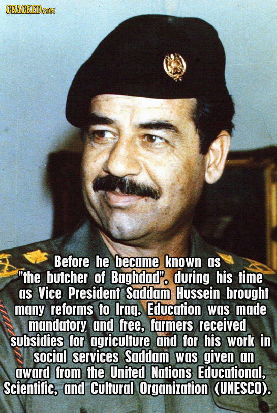 GRACKEDCON Before he became known as the butcher of Baghdad' during his time as Vice President Saddam Hussein brought many reforms to Irag. Education