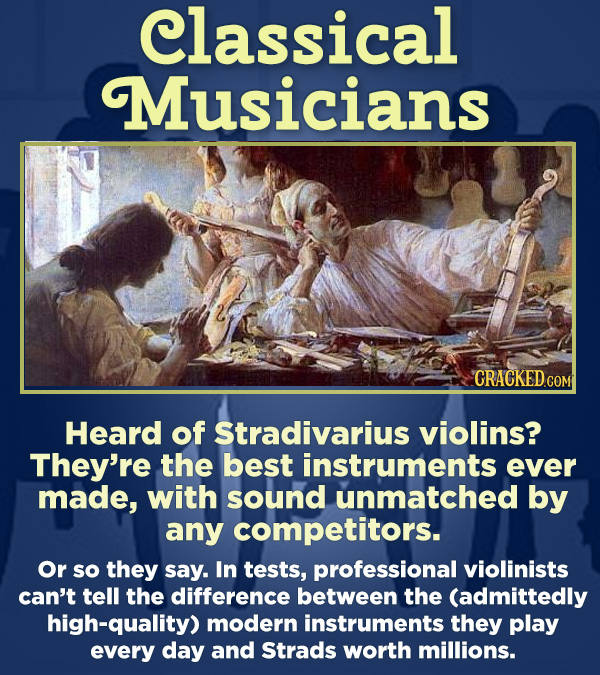 15 Respected Groups Who Aren't So Elite As People Say - Heard of Stradivarius violins? They’re the best instruments ever made, with sound unmatched by
