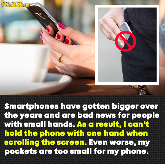 CRACKEDOON Smartphones have gotten bigger over the years and are bad news for people with small hands. As a result, I can't hold the phone with one ha