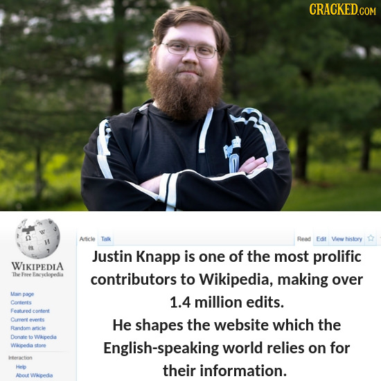 CRACKED Article Talk Read Edit View history Justin Knapp is one of the most prolific WIKIPEDIA The Free Eneyclopedia contributors to Wikipedia, making
