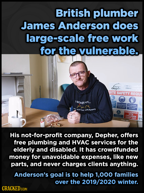 British plumber James Anderson does large-scale free work for the vulnerable. deph SITE SAFETY REQUI IVesupr or. y LR Ce winty DANGEROUNS OUT 01 His n