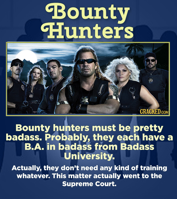 15 Respected Groups Who Aren't So Elite As People Say - Bounty hunters must be pretty badass. Probably, they each has a B.A. in badass from Badass Uni