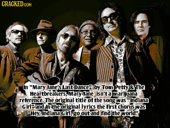 In Mary Jane's Last Dance' by Tom Petty & The Heartbreakers, Mary Jane isn't a marijuana reference. The original title of the song was indiana Girla