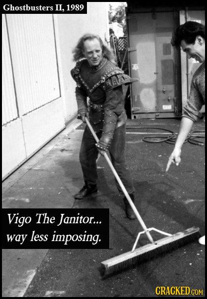 Ghostbusters Il, 1989 Vigo The Janitor... way less imposing. CRACKED COM