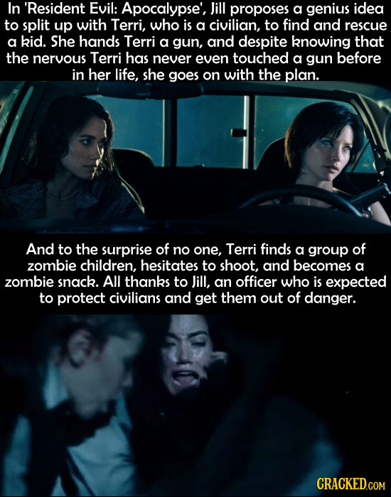 In 'Resident Evil: Apocalypse', Jill proposes a genius idea to split up with Terri, who is a civilian, to find and rescue a kid. She hands Terri a gun