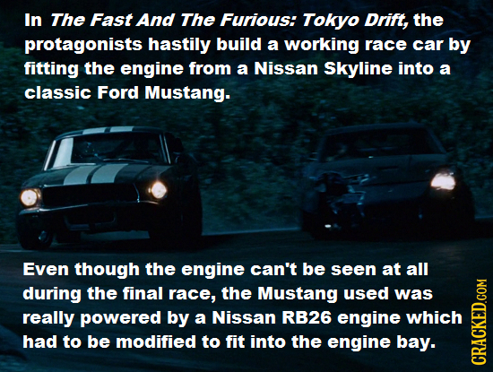 In The Fast And The Furious: Tokyo Drift, the protagonists hastily build a working race car by fitting the engine from a Nissan Skyline into a classic