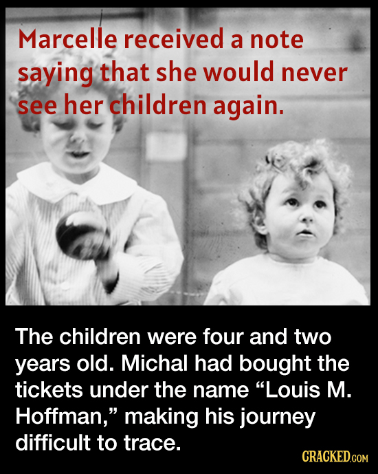 Marcelle received a note saying that she would never see her children again. The children were four and two years old. Michal had bought the tickets u