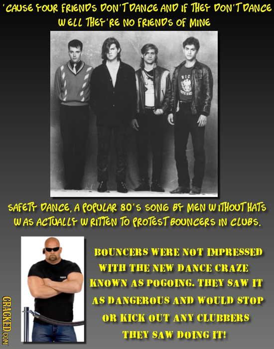 'CAUSE OUR FRIENDS DON'TDANCE AND if THE DON'TDANCE WELL THEF'R No FRIENDS Of MINE viC SAFET DANCE, A PoPULAR 80's SON6 BS MEN W ITHOUTHATS WAS ACTUAL