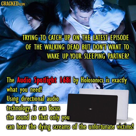 CRACKED COM TRYING TO CATCH UP ON THE LATEST EPISODE OF THE WALKING DEAD BUT DON'T WANT TO WAKE UP YOUR SLEEPING PARTNER? The Audio Spotlight 68i by H