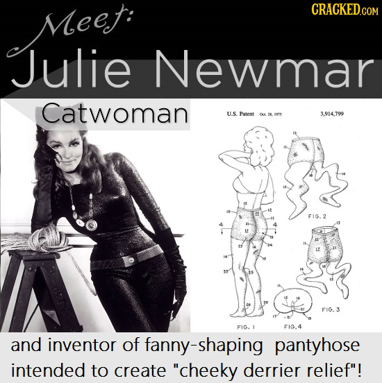 Meet: CRACKED.COM Julie Newmar Catwoman U.S Patent o L 2. 19 t1 3.914.799 FIG.2 F10.3 FIG. FIG.4 and inventor of fanny-shaping pantyhose intended to c