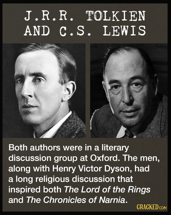 J.R.R. TOLKIEN AND C.S. LEWIS Both authors were in a literary discussion group at Oxford. The men, along with Henry Victor Dyson, had a long religious