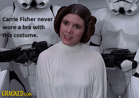 Carrie Fisher never wore a bra with this costume. CRACKED CON