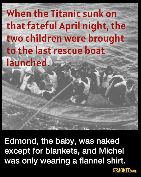 When the Titanic sunk on that fateful April night, the two children were brought to the last boat rescue launched. Edmond, the baby, was naked except 