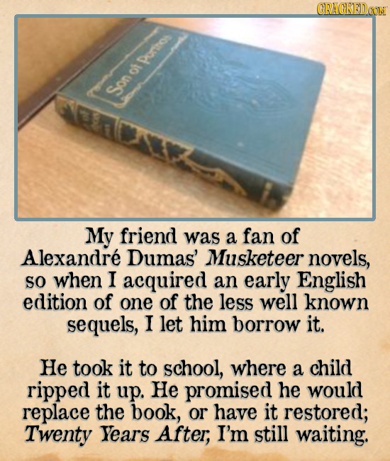 CRAGKEDD Senotperton My friend was a fan of Alexandre Dumas' Musketeer novels, SO when I acquired an early English edition of one of the less well kno