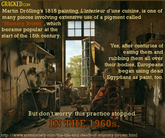 CRACKED COM Martin Drolling's 1815 painting, L'interieur d'une cuisine. is one of many pieces involving extensive use of a pigment called Mummy Brown