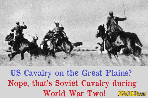 US Cavalry on the Great Plains? Nope, that's Soviet Cavalry during World War Two! 