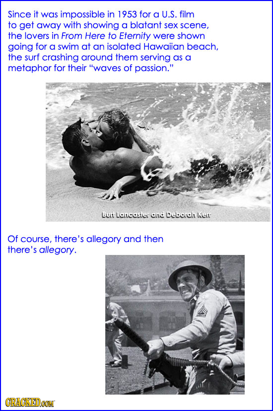 Since it was impossible in 1953 for a U.S. film to get away with showing a blatant sex scene, the lovers in From Here to Eternity were shown going for