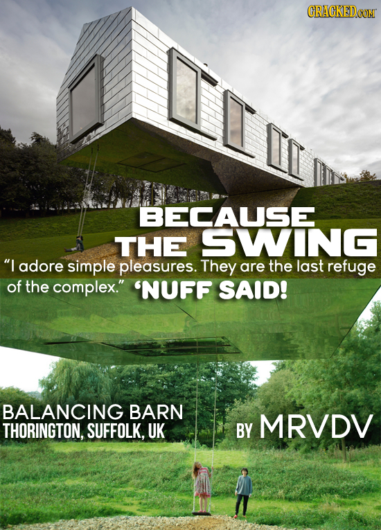 D BECAUSE THE SWING I adore simple pleasures. They are the last refuge of the complex. 'NUFF SAID! BALANCING BARN THORINGTON, MRVDV SUFFOLK, UK BY