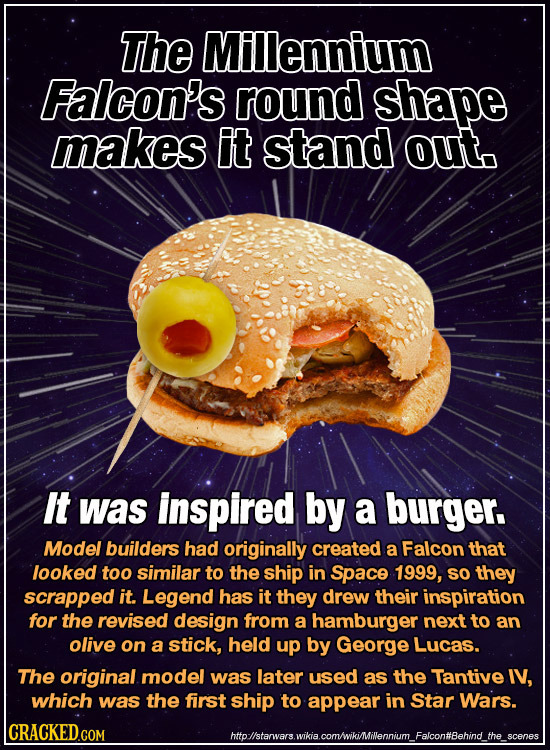 The Millennium Falcon's round shape makes It stand out. It was inspired by a burger. Model builders had originally created a Falcon that looked too si