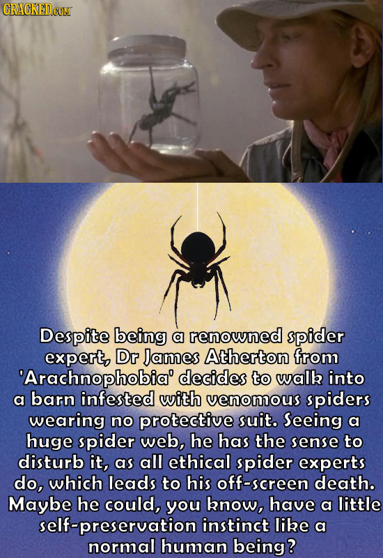 Despite being a renowned pider expert, DR James Atherton from 'Arachnophobia' decides to walk into a barn infested with venomous spiders wearing no pr