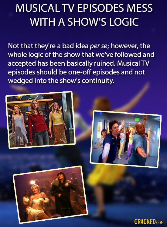 MUSICALTV EPISODES MESS WITH A SHOW'S LOGIC Not that they're a bad idea per se; however, the whole logic of the show that we've followed and accepted 