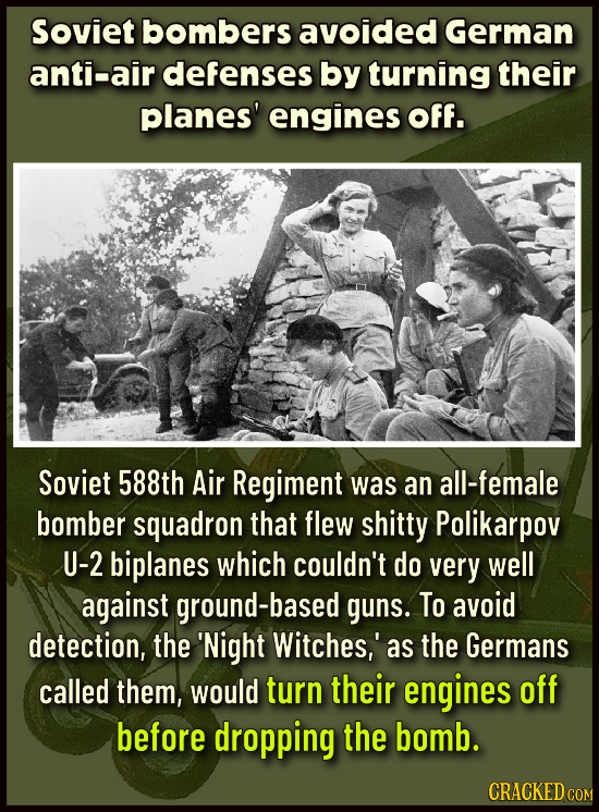 Soviet bombers avoided German anti-air defenses by turning their planes' engines Off. Soviet 588th Air Regiment was an all-female bomber squadron that