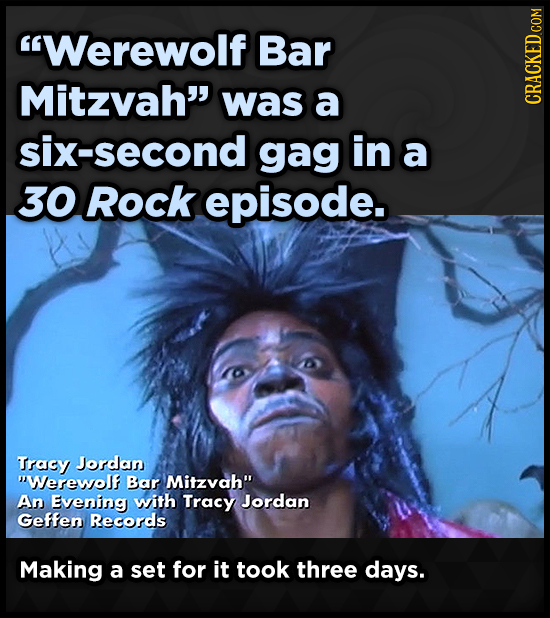 Werewolf Bar Mitzvah was a six-second gag in a 30 Rock episode. Tracy Jordan Werewolf Bar Mitzvah An Evening with Tracy Jordan Geffen Records Maki
