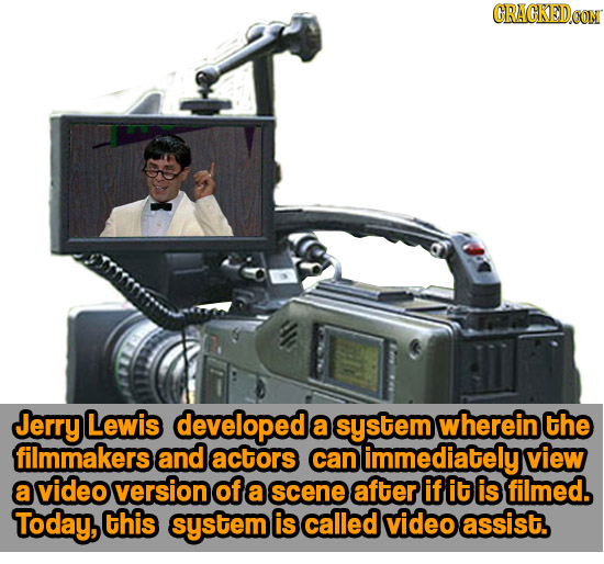 CRACKEDCON Jerry Lewis developede a system wherein the filmmakers and actors can immediately view a video version of a scene after if it is filmed. To
