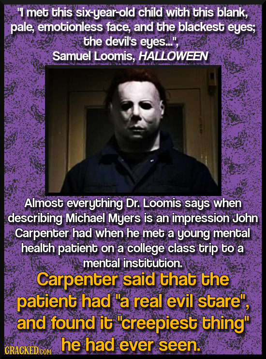 I met this sixyearold child with this blank, pale, emotionless face, and the blackest eyes; the devil's eyes..., Samuel Loomis, HALLOWEEN Almost eve