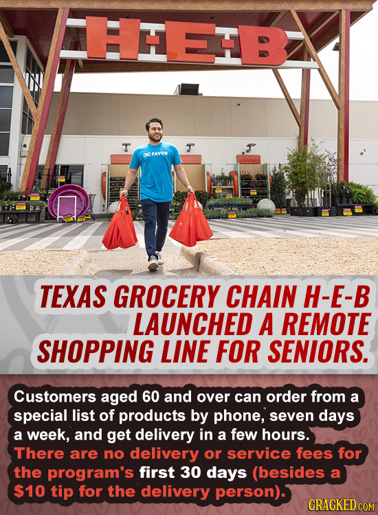 HHEE T T CO FAVOR TEXAS GROCERY CHAIN H-E-B LAUNCHED A REMOTE SHOPPING LINE FOR SENIORS. Customers aged 60 and over can order from a special list of p
