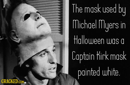 The mask used by Mmichael myers in Halloween was a Captain Kirk mask painted white. CRACKEDCOM.