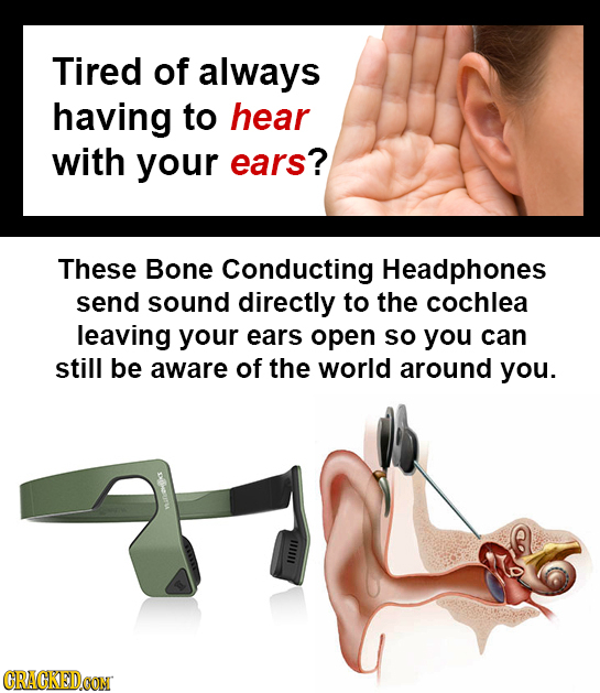 Tired of always having to hear with your ears? These Bone Conducting Headphones send sound directly to the cochlea leaving your ears open So you can s